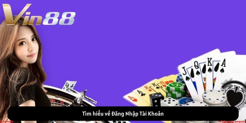 Tìm hiểu về Đăng Nhập Tài Khoản