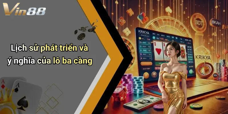 Lịch sử phát triển và ý nghĩa của lô ba càng