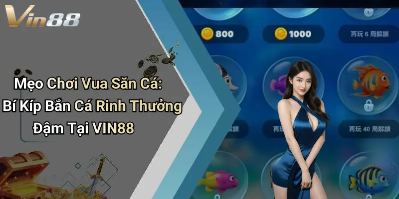 Mẹo chơi vua săn cá: quản lý vốn và kiểm soát đạn hiệu quả